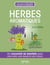 Herbes aromatiques - Un concentré de bienfaits pour votre santé, votre beauté et votre maison