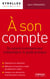 A son compte - De salarié à entrepreneur indépendant, le guide pratique