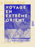 Voyage en Extrême-Orient - Notes et souvenirs