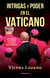 Intrigas y poder en el Vaticano - Una crónica de los secretos y escándalos mejor guardados