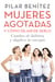 Mujeres agotadas y cómo dejar de serlo - Cambia de hábitos y duplica tu energía