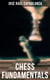 Chess Fundamentals - Theory, Strategy and Principles of Chess