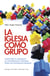 La Iglesia como grupo - Claves para el análisis de la congregación cristiana desde sus fenómenos grupales