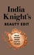 India Knight's Beauty Edit - The essential make up and skin care guide from the beloved Sunday Times beauty columnist