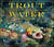 Trout Water - In Pursuit of the World's Most Beautiful Fish