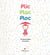 Plic, Plac, Ploc