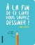 À la fin de ce livre vous saurez dessiner