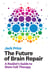 The Future of Brain Repair - A Realist's Guide to Stem Cell Therapy