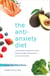 The Anti-Anxiety Diet - A Whole Body Programme to Stop Racing Thoughts, Banish Worry and Live Panic-Free
