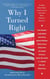 Why I Turned Right - Leading Baby Boom Conservatives Chronicle Their Political Journeys