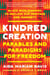 Kindred Creation - Parables and Paradigms for Freedom--Black worldmaking to reclaim our heritage and humanity
