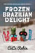 Frozen Brazilian Delight - The Frozen Brazilian Series, #1