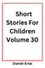 Short Stories For Children Volume 30 - Short Stories For Children, #30