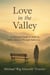 Love in The Valley: A Christian Guide to Walking With A Spouse Through Addiction