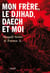 Mon frère, le djihad, Daech et moi
