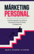 Márketing Personal: Construyendo Su Marca Personal Para El Éxito Profesional - Marketing 360°: El Poder del Marketing Moderno