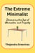 The Extreme Minimalist - Discovering the Joys of Minimalism and Frugality - An Executive Self Help Novel, #2