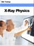 X-Ray Physics (X-Ray and Radiology) - X-Ray and Radiology
