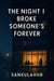 The Night I Broke Someone’s Forever