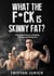 What the F*ck is Skinny Fat?