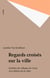 Regards croisés sur la ville - Synthèse du colloque de Cerisy «Les Métiers de la ville»