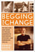 Begging for Change - The Dollars and Sense of Making Nonprofits Responsive, Efficient, and Rewarding for All