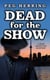 Dead for the Show - The Dead Detective Mysteries