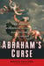 Abraham's Curse - The Roots of Violence in Judaism, Christianity, and Islam
