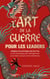 L'Art de la guerre pour les leaders - Adoptez les principes de Sun Tzu à vos techniques de managemen