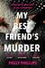 My Best Friend's Murder - An addictive and twisty must-read thriller that will grip you until the final breathless page
