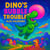 Dino's Bubble Trouble