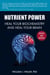 Nutrient Power - Heal Your Biochemistry and Heal Your Brain