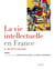 La Vie intellectuelle en France - Tome 2. De 1914 à nos jours - De 1914 à nos jours