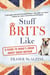 Stuff Brits Like - A Guide to What's Great About Great Britain