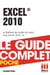 Excel 2010 - Le guide complet - Maîtrisez les feuilles de calcul avec Excel 2010 !