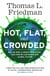 Hot, Flat, and Crowded - Why The World Needs A Green Revolution - and How We Can Renew Our Global Future