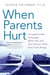 When Parents Hurt - Compassionate Strategies When You and Your Grown Child Don't Get Along