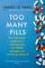 Too Many Pills - How Too Much Medicine is Endangering Our Health and What We Can Do About It
