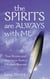The Spirits Are Always With Me - True Stories and Guidance From A Modern Shaman