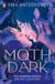Moth Dark - A brand-new compulsive romantasy from the bestselling author of Threads that Bind