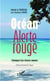 Océan alerte rouge - Chroniques d'un désastre annoncé