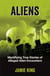 Aliens - Mystifying True Stories of Alleged Alien Encounters
