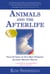 Animals and the Afterlife - True Stories of Our Best Friends' Journey Beyond Death