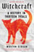 Witchcraft - A History in Thirteen Trials
