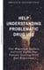 Help. Understanding Problematic Drug Use - The Wounded Healers Survival Guide for Parents Dealing with Bad Behavior - Understanding Drugs