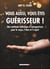 Vous aussi, vous êtes guérisseur !
