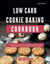 Low Carb Cookie Baking Cookbook: A Complete Collection of Irresistible Low Carb Cookie Recipes You Can Easily Make at Home - Low Carb Diet Recipes for 2025, #1