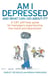 Am I Depressed And What Can I Do About It? - A CBT self-help guide for teenagers experiencing low mood and depression