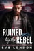 Ruined by the Rebel