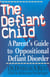The Defiant Child - A Parent's Guide to Oppositional Defiant Disorder